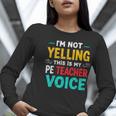 I’m Not Yelling This Is My PE School Teacher Voice I Teach Women Long Sleeve T-Shirt, Pe Teacher Shirts, funny gift I’m Not Yelling This Is My PE School Teacher Voice I Teach Women Long Sleeve T-Shirt, Pe Teacher Shirts, funny gift