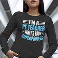 I'm A PE Teacher What's Your Superpower Physical Education Women Long Sleeve T-Shirt, Pe Teacher Shirts, funny gift I'm A PE Teacher What's Your Superpower Physical Education Women Long Sleeve T-Shirt, Pe Teacher Shirts, funny gift