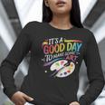 It's A Good Day To Make Some Art Artist Drawing Teacher Women Long Sleeve T-Shirt, funny gift