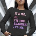 It's Me Hi I'm The TEACHER It's Me Teacher Educator Women Long Sleeve T-Shirt, funny gift It's Me Hi I'm The TEACHER It's Me Teacher Educator Women Long Sleeve T-Shirt, funny gift