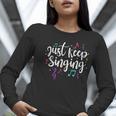 Just Keep Singing Singer Music Teacher Motivational Women Long Sleeve T-Shirt, funny gift