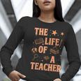 The Life Of A Teacher Back To School Women Men Women Long Sleeve T-Shirt, funny gift
