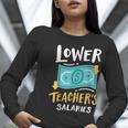 Lower Teacher's Salaries For Men Women Girls Kids Women Long Sleeve T-Shirt, funny gift Lower Teacher's Salaries For Men Women Girls Kids Women Long Sleeve T-Shirt, funny gift