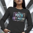 The Math Ain't Mathin Math Teacher Women Long Sleeve T-Shirt, funny gift The Math Ain't Mathin Math Teacher Women Long Sleeve T-Shirt, funny gift