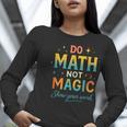 DO Math NOT Magic Math Meme Teacher Humor Women Long Sleeve T-Shirt, funny gift DO Math NOT Magic Math Meme Teacher Humor Women Long Sleeve T-Shirt, funny gift