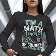 Im A Math Teacher Of Course I Have Problems Teacher Women Long Sleeve T-Shirt, funny gift Im A Math Teacher Of Course I Have Problems Teacher Women Long Sleeve T-Shirt, funny gift