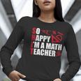 Math Teacher School So Happy I'm A Math Teacher Women Long Sleeve T-Shirt, funny gift Math Teacher School So Happy I'm A Math Teacher Women Long Sleeve T-Shirt, funny gift