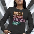 Middle School Teacher Middle School Is Bussin Bruh Women Long Sleeve T-Shirt, funny gift
