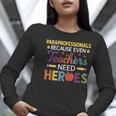 Paraprofessionals Because Even Teachers Need Heroes Women Long Sleeve T-Shirt, funny gift Paraprofessionals Because Even Teachers Need Heroes Women Long Sleeve T-Shirt, funny gift