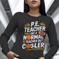 PE Coach PE Teacher Like Normal Teacher But Cooler Women Long Sleeve T-Shirt, Pe Teacher Shirts, funny gift