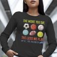 PE Teacher The More You Say Physical Education Teacher Women Long Sleeve T-Shirt, Pe Teacher Shirts, funny gift PE Teacher The More You Say Physical Education Teacher Women Long Sleeve T-Shirt, Pe Teacher Shirts, funny gift