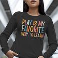 Play Is My Favorite Way To Learn Special Education Teacher Women Long Sleeve T-Shirt, funny gift Play Is My Favorite Way To Learn Special Education Teacher Women Long Sleeve T-Shirt, funny gift