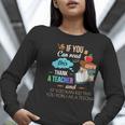 If You Can Read This Thank A Teacher Women Long Sleeve T-Shirt, funny gift If You Can Read This Thank A Teacher Women Long Sleeve T-Shirt, funny gift