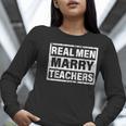 Real Men Marry Teachers Teacher Women Long Sleeve T-Shirt, funny gift Real Men Marry Teachers Teacher Women Long Sleeve T-Shirt, funny gift