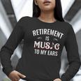 Retirement Is Music To My Ears Retired Music Teacher Women Long Sleeve T-Shirt, funny gift Retirement Is Music To My Ears Retired Music Teacher Women Long Sleeve T-Shirt, funny gift