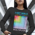 I Got Skills They'Re Multiplying Math Teacher Students Women Long Sleeve T-Shirt, funny gift