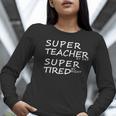 Super Teacher By Day Super Tired By Night Best Teacher Women Long Sleeve T-Shirt, Super Teacher Shirts, funny gift