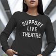 Support Live Theatre Drama Club Actor Actress Drama Teacher Women Long Sleeve T-Shirt, funny gift Support Live Theatre Drama Club Actor Actress Drama Teacher Women Long Sleeve T-Shirt, funny gift