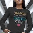 Surprise I'm Your Teacher Today Women Substitute Teacher Women Long Sleeve T-Shirt, funny gift Surprise I'm Your Teacher Today Women Substitute Teacher Women Long Sleeve T-Shirt, funny gift