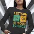 Lets Tacos Bout Science Teacher Chemistry Physics Women Long Sleeve T-Shirt, Science Teacher Shirts, funny gift