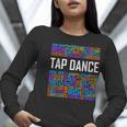 Tap Dance Words Lover Tap Dancer Dancing Teacher Women Long Sleeve T-Shirt, funny gift Tap Dance Words Lover Tap Dancer Dancing Teacher Women Long Sleeve T-Shirt, funny gift