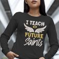 I Teach Future Saints Catholic Educator Teacher Women Long Sleeve T-Shirt, Future Teacher Shirts, funny gift I Teach Future Saints Catholic Educator Teacher Women Long Sleeve T-Shirt, Future Teacher Shirts, funny gift