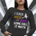I Teach Hocus Pocus Some Call It Math Teacher Women Long Sleeve T-Shirt, funny gift I Teach Hocus Pocus Some Call It Math Teacher Women Long Sleeve T-Shirt, funny gift