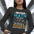 I Teach Math Because Science Teachers Need Heroes Too Women Long Sleeve T-Shirt, Science Teacher Shirts, funny gift I Teach Math Because Science Teachers Need Heroes Too Women Long Sleeve T-Shirt, Science Teacher Shirts, funny gift