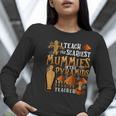 Teach The Scariest Mummies Halloween Social Studies Teacher Men Women Women Long Sleeve T-Shirt, funny gift