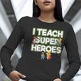 I Teach Superheroes School Teacher Professor Women Long Sleeve T-Shirt, funny gift I Teach Superheroes School Teacher Professor Women Long Sleeve T-Shirt, funny gift