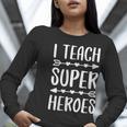 I Teach Superheroes Shirt Men Women School Teacher Women Long Sleeve T-Shirt, funny gift I Teach Superheroes Shirt Men Women School Teacher Women Long Sleeve T-Shirt, funny gift