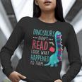 Teacher Dinosaurs Didnt Read Look What Happened Book Reading Women Long Sleeve T-Shirt, funny gift Teacher Dinosaurs Didnt Read Look What Happened Book Reading Women Long Sleeve T-Shirt, funny gift