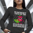 Teacher I Prefer The Term Educational Superhero Women Long Sleeve T-Shirt, funny gift Teacher I Prefer The Term Educational Superhero Women Long Sleeve T-Shirt, funny gift