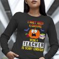 Being a Teacher Is Scary Enough Halloween Women Long Sleeve T-Shirt, funny gift Being a Teacher Is Scary Enough Halloween Women Long Sleeve T-Shirt, funny gift