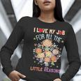 Teacher Teaching I Love My Job For All The Little Reasons Women Long Sleeve T-Shirt, funny gift Teacher Teaching I Love My Job For All The Little Reasons Women Long Sleeve T-Shirt, funny gift