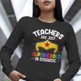 Teachers Are Just Superheroes In Disguise School Women Men Women Long Sleeve T-Shirt, funny gift
