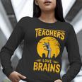 Teachers Love Brains Shirt Men Women Halloween Teacher Women Long Sleeve T-Shirt, funny gift