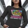 Teaching Assistants Were Create Because Teacher Needs Heroes Women Long Sleeve T-Shirt, funny gift