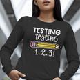 Testing Testing 123 Cute Test Day School Teacher Exam For Men Women Girls Kids Women Long Sleeve T-Shirt, funny gift