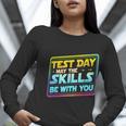 Testing Day Test Day May The Skills Be With You Teacher Women Long Sleeve T-Shirt, funny gift Testing Day Test Day May The Skills Be With You Teacher Women Long Sleeve T-Shirt, funny gift