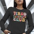 Tired Teachers Club Groovy Teachers Back To School Tee Women Long Sleeve T-Shirt, funny gift Tired Teachers Club Groovy Teachers Back To School Tee Women Long Sleeve T-Shirt, funny gift