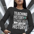 History Teacher Appreciation History Teaching Women Long Sleeve T-Shirt, History Teacher Shirts, funny gift History Teacher Appreciation History Teaching Women Long Sleeve T-Shirt, History Teacher Shirts, funny gift