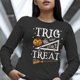 Trig Or Treat Shirt Halloween Math Teacher School College Men Women Kids Women Long Sleeve T-Shirt, funny gift