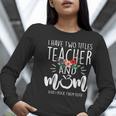 I Have Two Titles Teacher And Mom I Rock Them Both Floral Women Long Sleeve T-Shirt, funny gift I Have Two Titles Teacher And Mom I Rock Them Both Floral Women Long Sleeve T-Shirt, funny gift