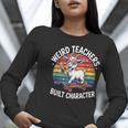 Weird Teachers Build Character Teacher Women Long Sleeve T-Shirt, funny gift