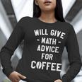 Will Give Math Advice For Coffee Mathematics Teacher Women Long Sleeve T-Shirt, funny gift