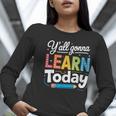 Y'All Gonna Learn Today Back To School First Day Teacher Women Long Sleeve T-Shirt, funny gift Y'All Gonna Learn Today Back To School First Day Teacher Women Long Sleeve T-Shirt, funny gift