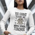 You Cannot Scare Me I'm A Middle School Teacher Halloween Women Long Sleeve T-Shirt, funny gift