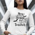 You Can't Scare Me I'm a Teacher Women Long Sleeve T-Shirt, funny gift