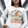 You Can't Scare Me I Teach Daycare Teacher Halloween Ghost Women Long Sleeve T-Shirt, funny gift